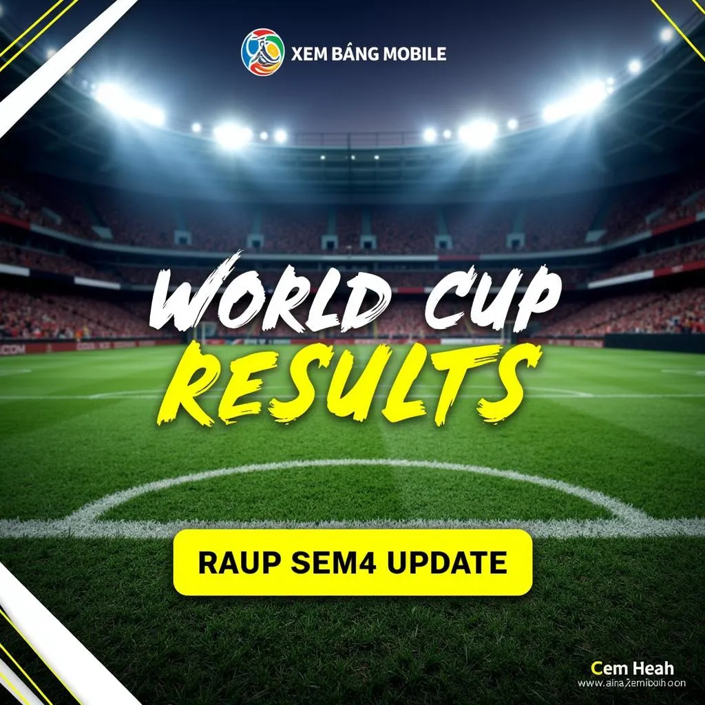 World Cup kết quả cập nhật liên tục trên XEM BÓNG MOBILE