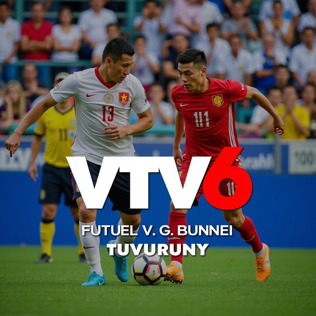 VTV6 trực tiếp bóng đá Việt Nam Brunei